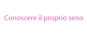 Conoscere il proprio seno